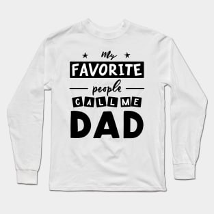 Quote for father s day My favorite people call me dad. Long Sleeve T-Shirt